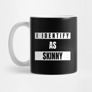 I identify as Skinny Funny Novelty T-Shirt Mug